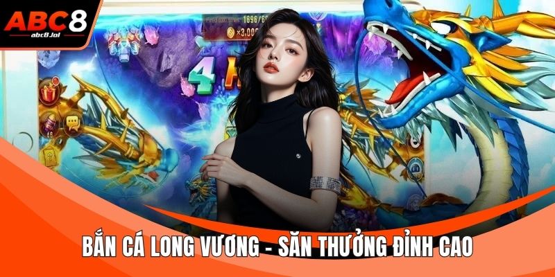 Bắn Cá Long Vương