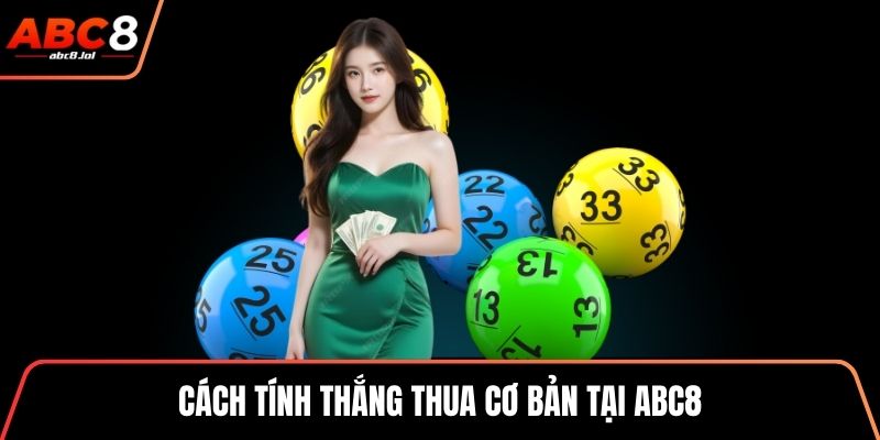 Keno - Bí Quyết Chuẩn Xác, Tăng Cơ Hội Trúng Thưởng Lớn Cách tính thắng thua cơ bản tại ABC8