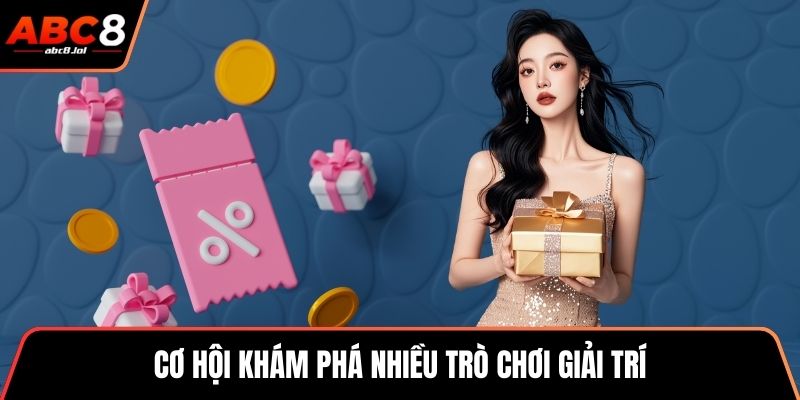 Cơ hội khám phá nhiều trò chơi giải trí