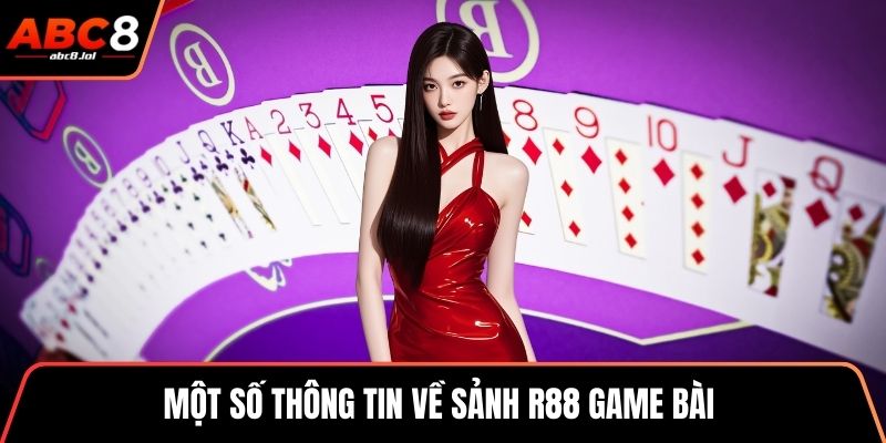 R88 Game Bài - Sân Chơi Giải Trí Trực Tuyến Hấp Dẫn Bất Tận Một số thông tin về sảnh R88 game bài