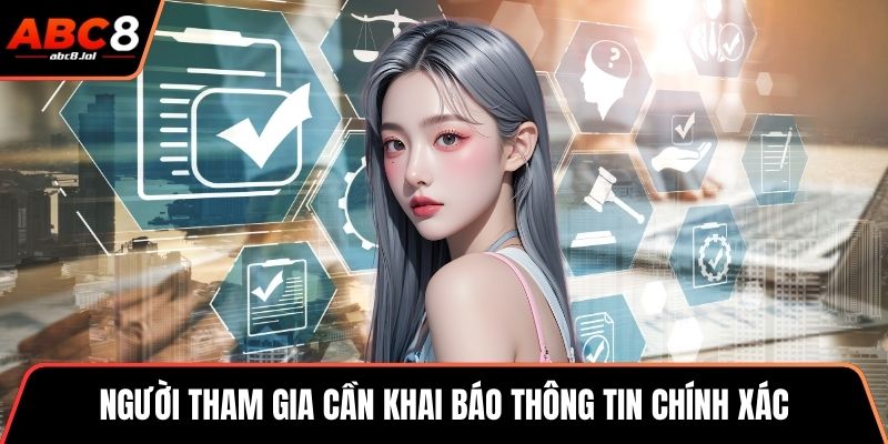 Người tham gia cần khai báo thông tin chính xác