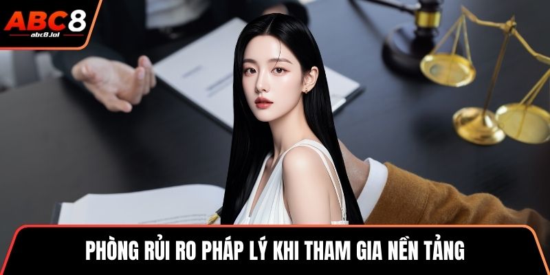Phòng rủi ro pháp lý khi tham gia nền tảng