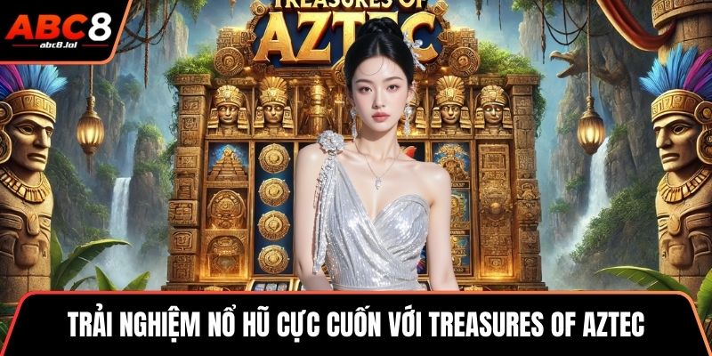 PG Nổ Hũ ABC8 - Sảnh Game Săn Jackpot Hấp Dẫn Nhất Trải nghiệm nổ hũ cực cuốn với Treasures of Aztec